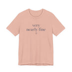 "Very Nearly Fine" T-Shirt
