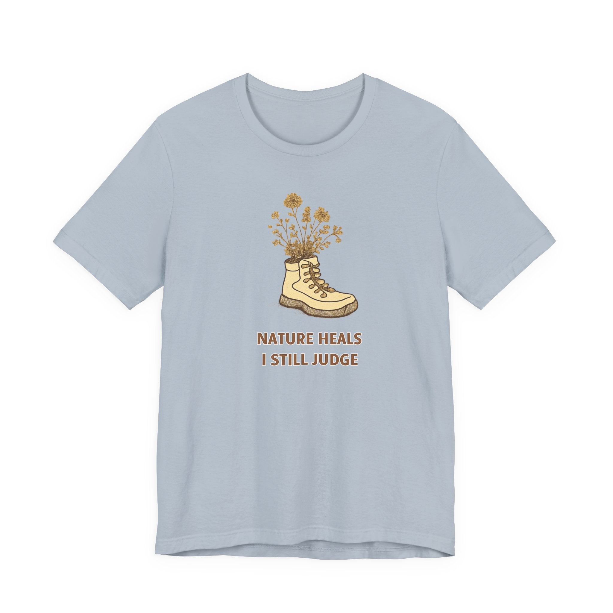 "Nature Heals, I Still Judge" T-Shirt