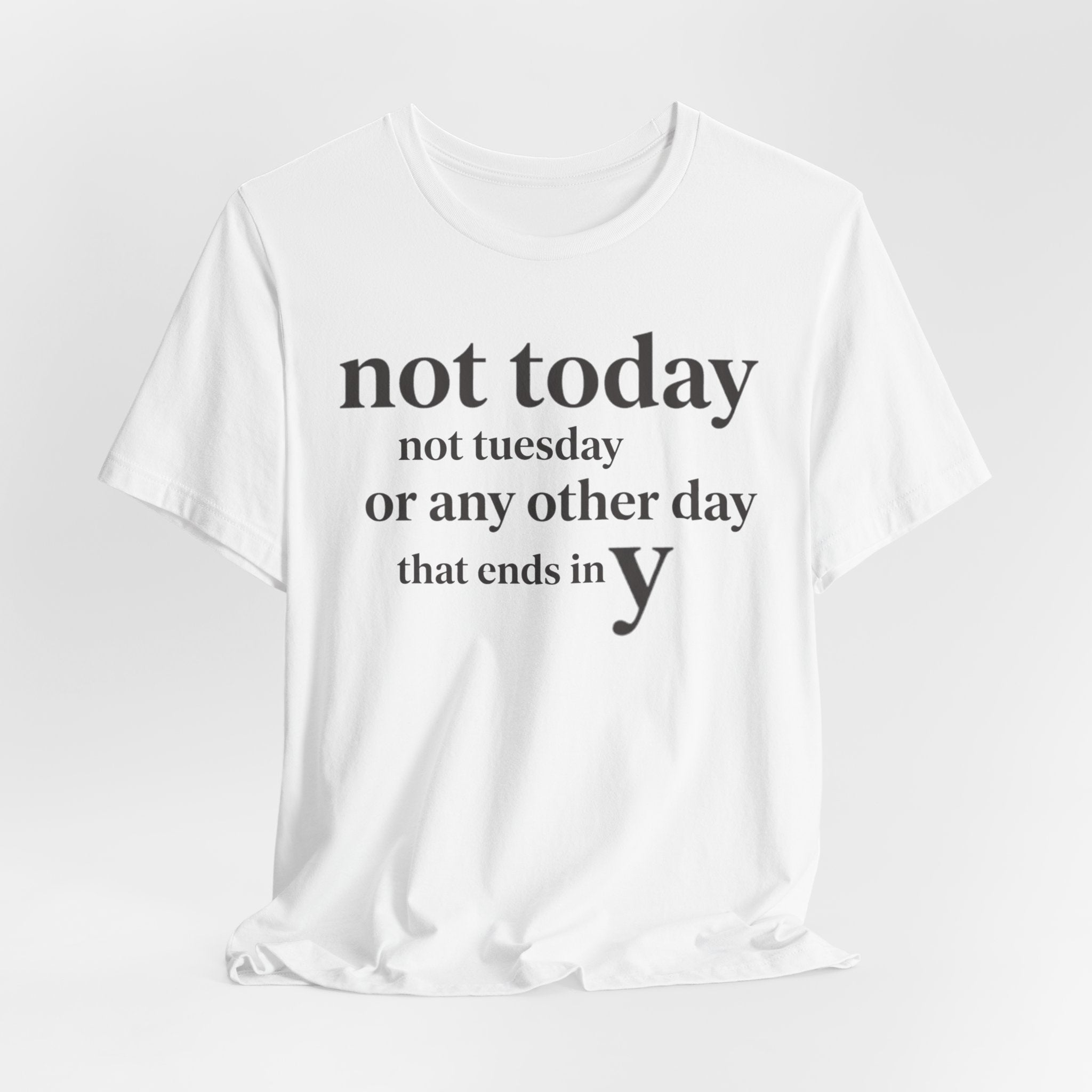 Not Today Not TuesdayT-Shirt