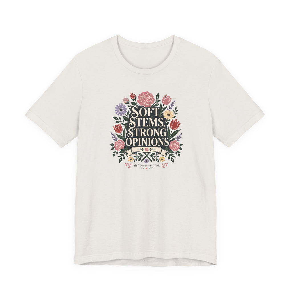 "Soft Stems, Strong Opinions" T-Shirt