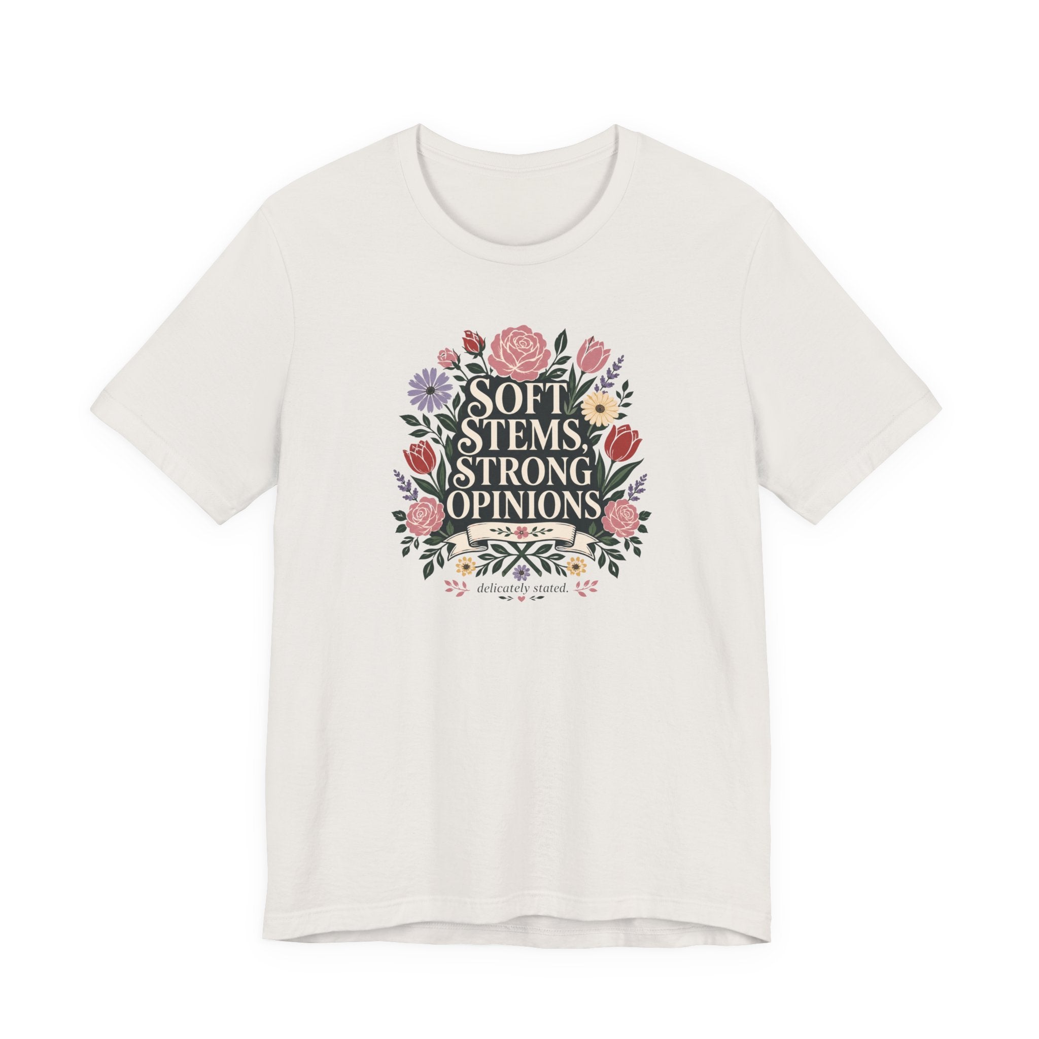 "Soft Stems, Strong Opinions" T-Shirt