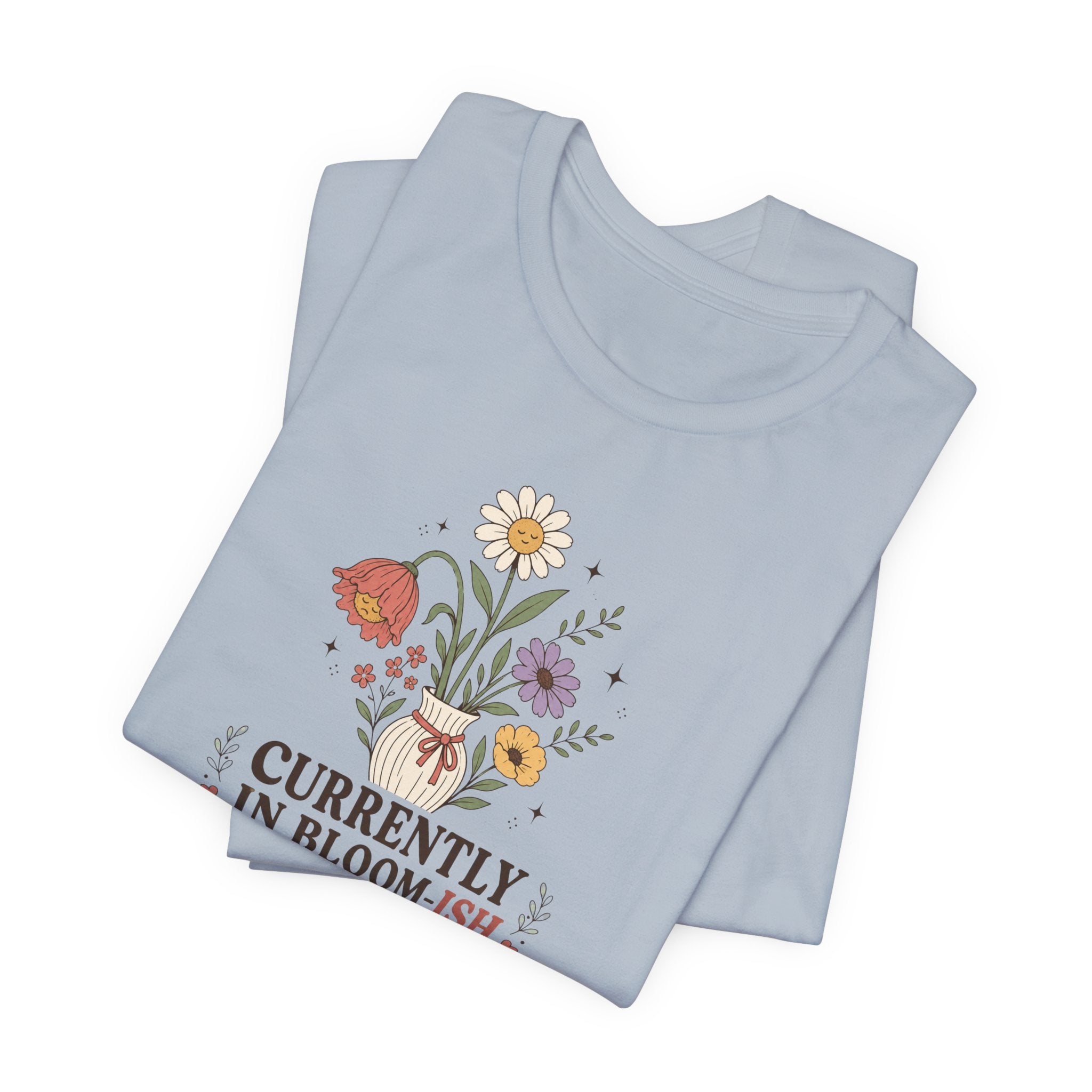 "Currently In Bloom-ish" T-Shirt